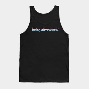 being alive is cool Tank Top